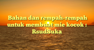  Bahan dan rempah-rempah untuk membuat mie kocok : RsudSuka